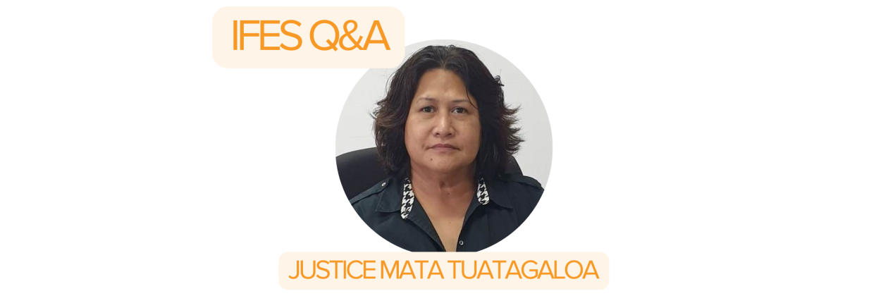 IFES Q&A Justice Mata Tuatagaloa